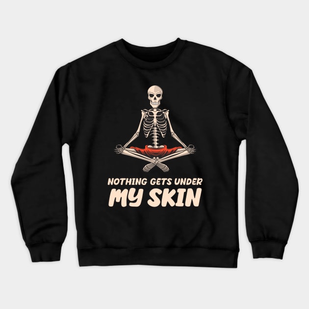 Nothing Gets Under My Skin skeleton Sarcastic Funny Crewneck Sweatshirt by Cool Teez